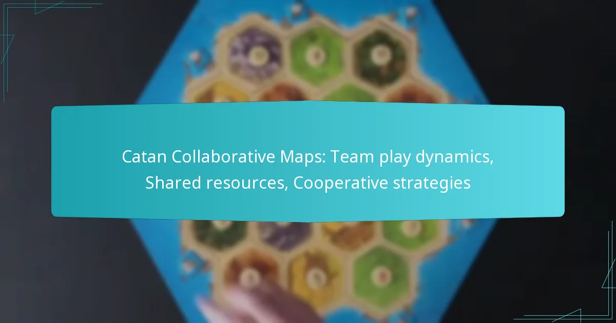 Catan Collaborative Maps: Team play dynamics, Shared resources, Cooperative strategies