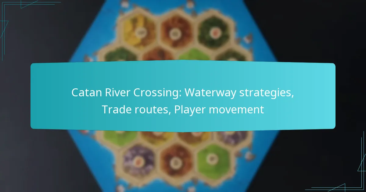 Catan River Crossing: Waterway strategies, Trade routes, Player movement
