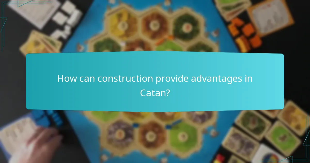 How can construction provide advantages in Catan?