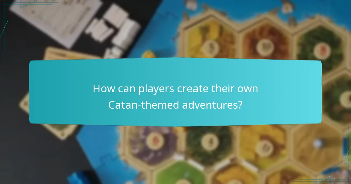 How can players create their own Catan-themed adventures?