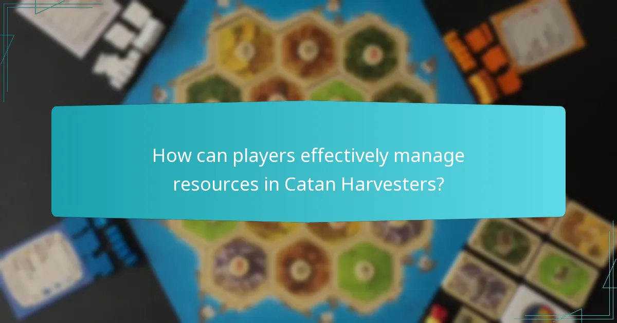 How can players effectively manage resources in Catan Harvesters?