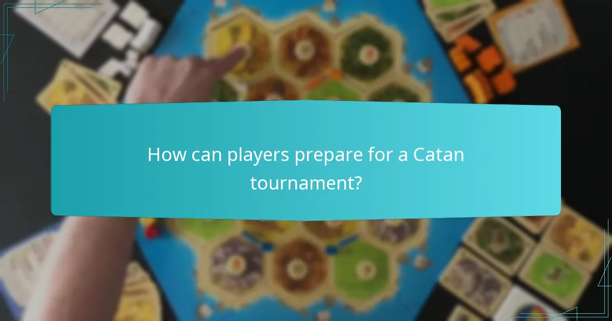 How can players prepare for a Catan tournament?