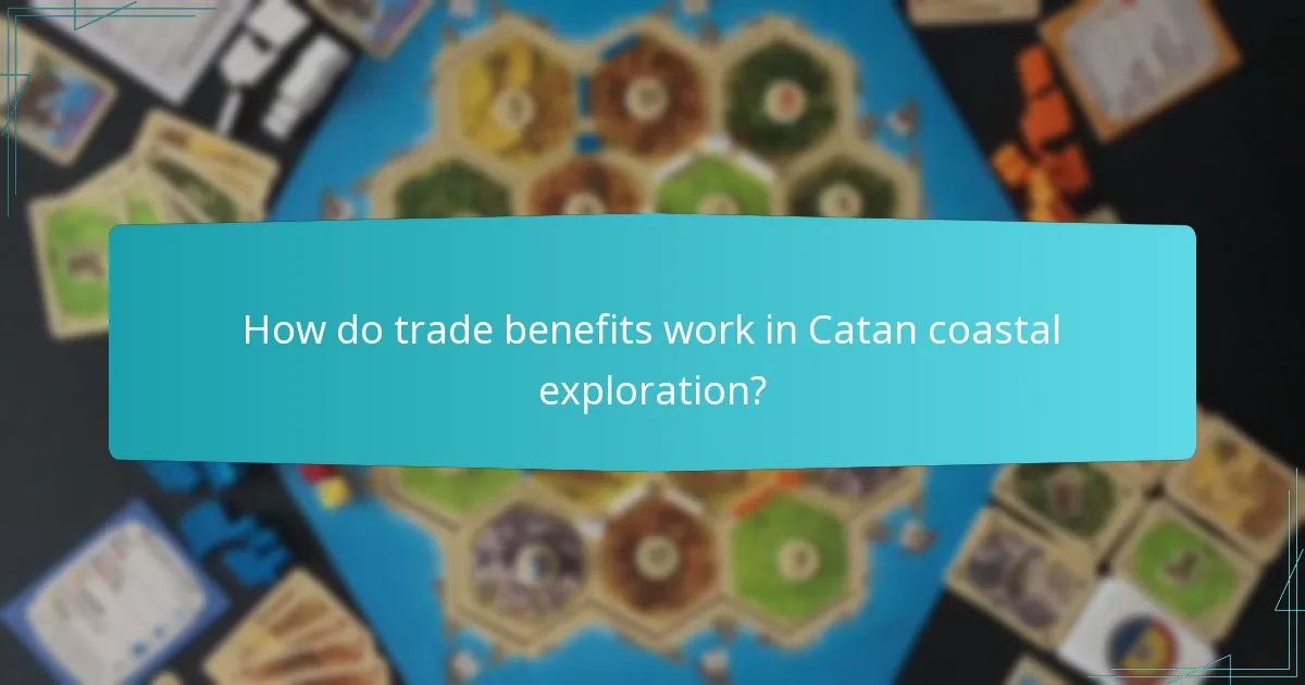 How do trade benefits work in Catan coastal exploration?