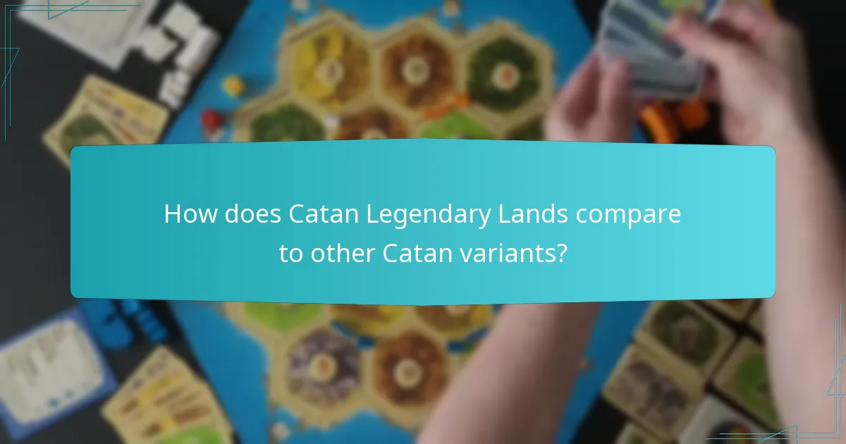 How does Catan Legendary Lands compare to other Catan variants?