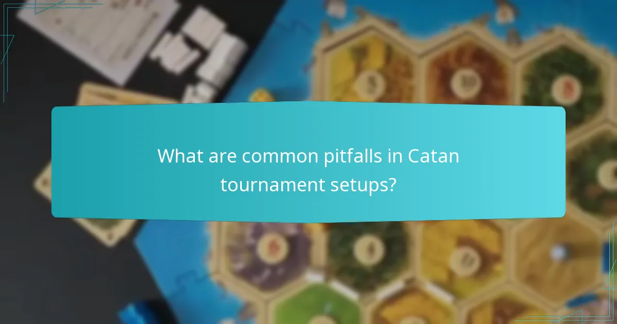 What are common pitfalls in Catan tournament setups?