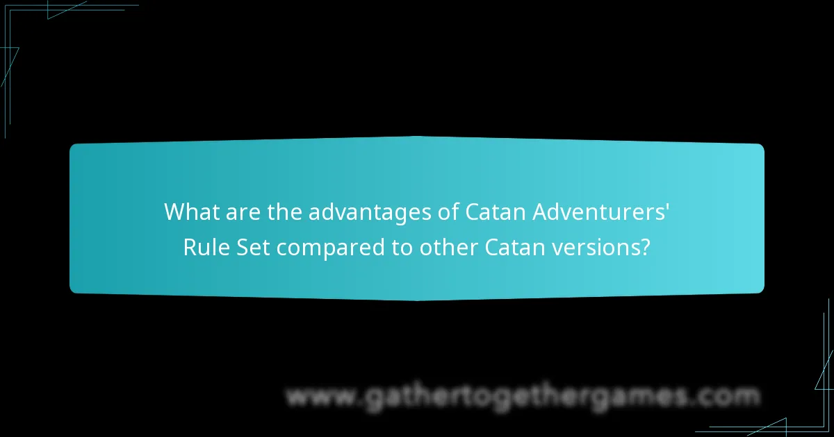 What are the advantages of Catan Adventurers' Rule Set compared to other Catan versions?