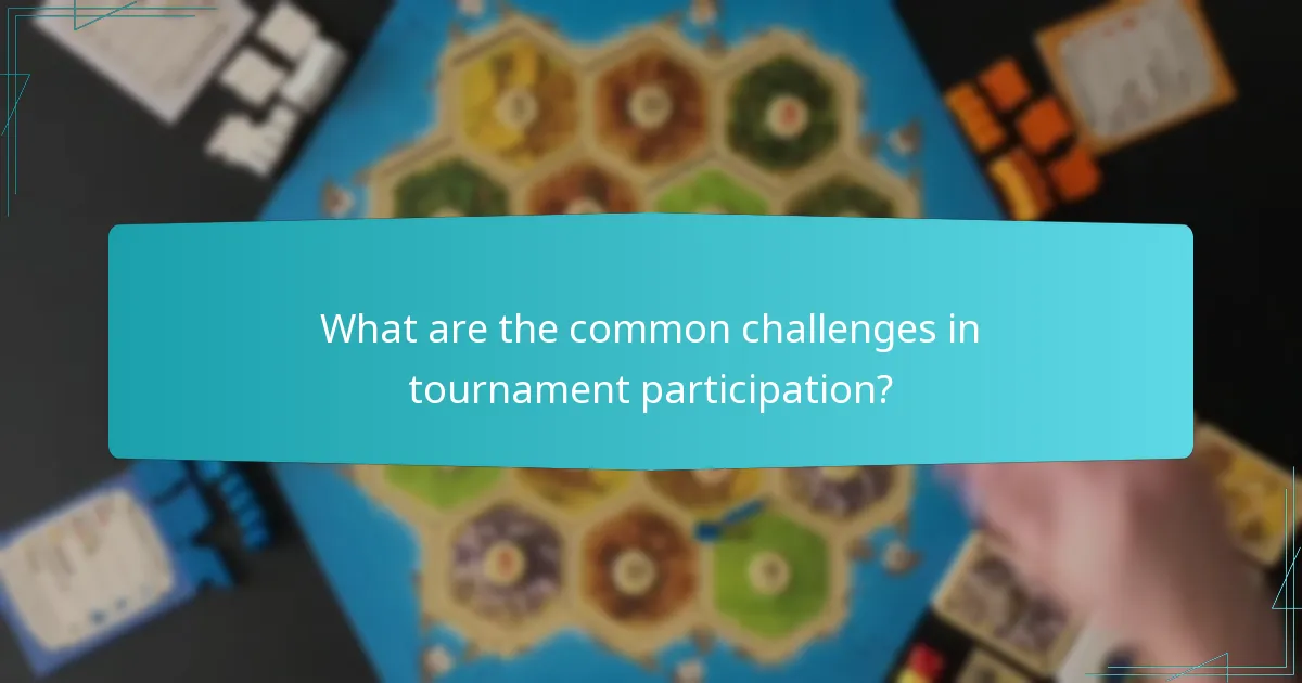 What are the common challenges in tournament participation?
