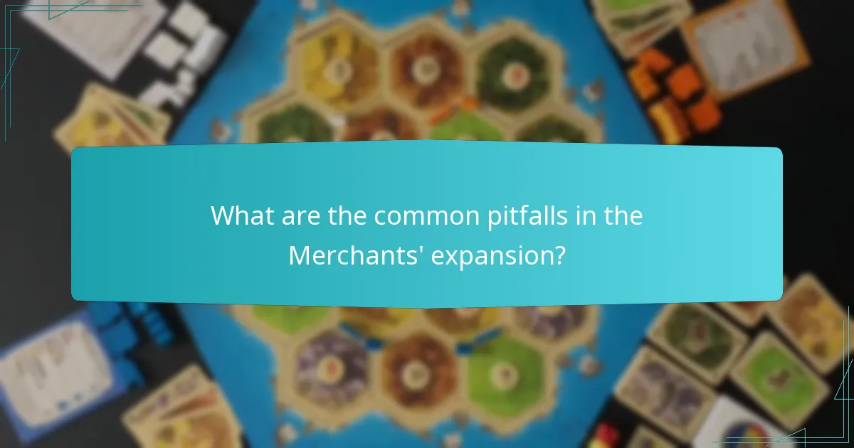 What are the common pitfalls in the Merchants' expansion?