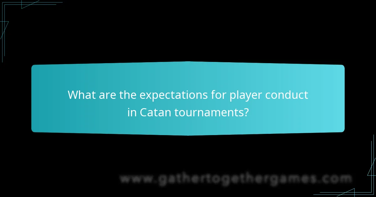 What are the expectations for player conduct in Catan tournaments?