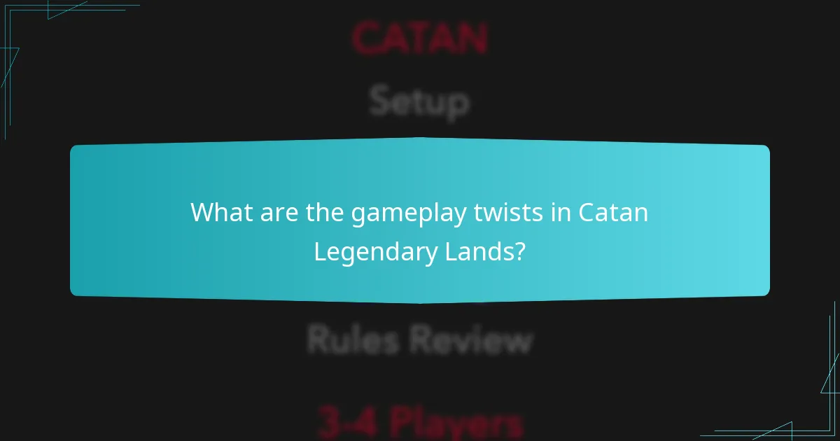 What are the gameplay twists in Catan Legendary Lands?