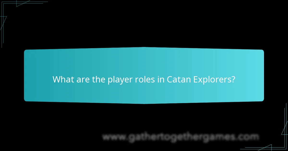 What are the player roles in Catan Explorers?