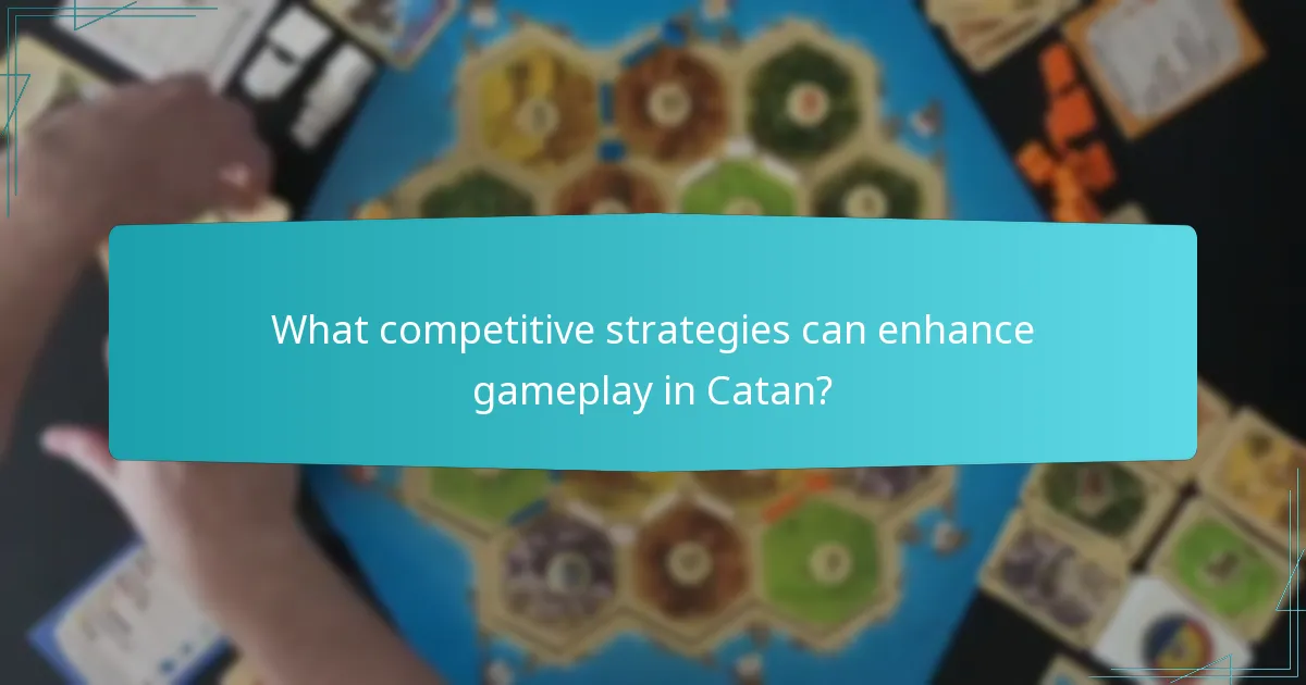 What competitive strategies can enhance gameplay in Catan?