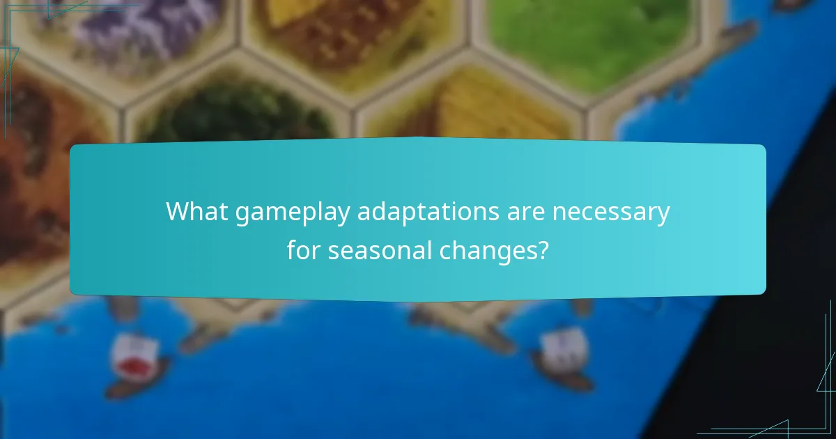 What gameplay adaptations are necessary for seasonal changes?