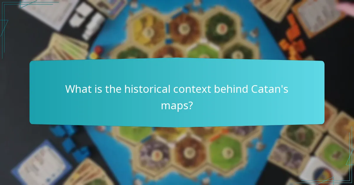 What is the historical context behind Catan's maps?