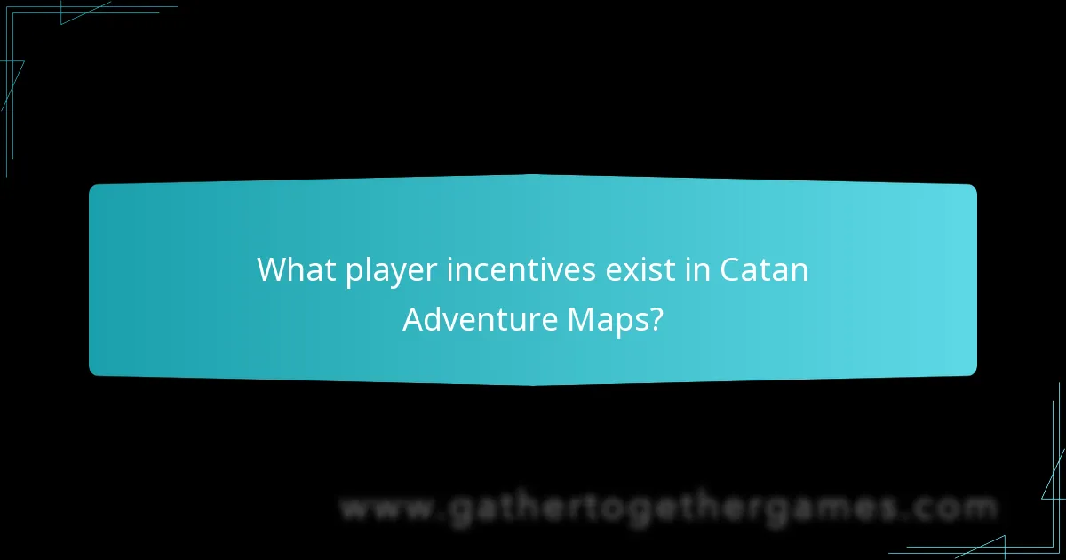 What player incentives exist in Catan Adventure Maps?