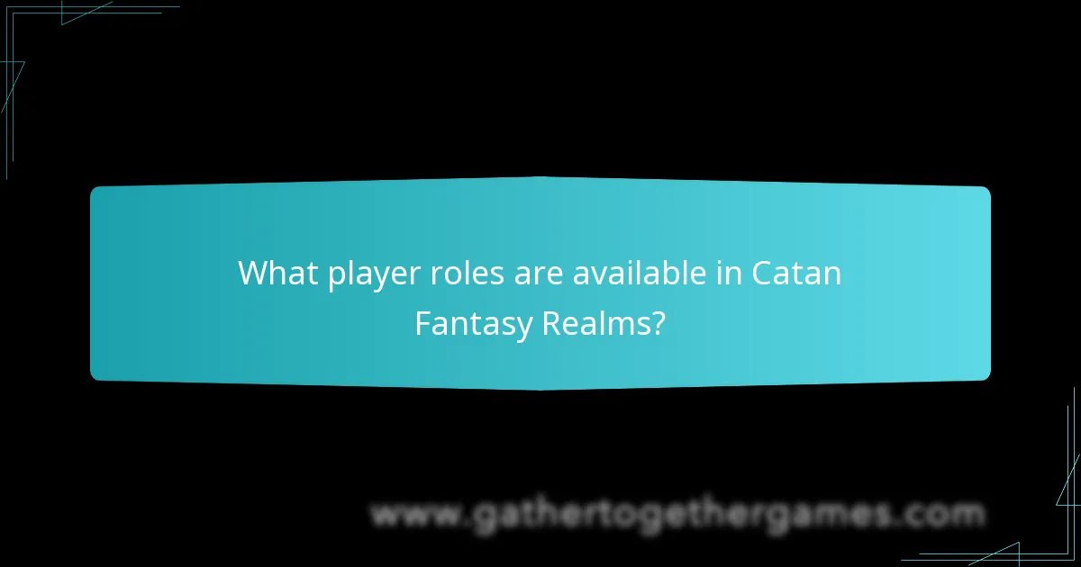 What player roles are available in Catan Fantasy Realms?