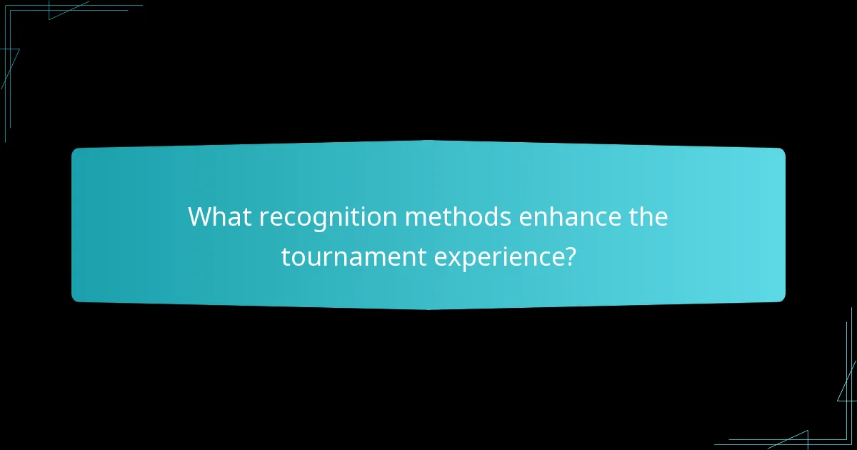 What recognition methods enhance the tournament experience?