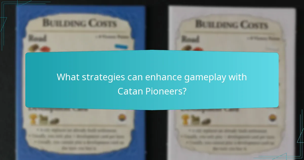 What strategies can enhance gameplay with Catan Pioneers?