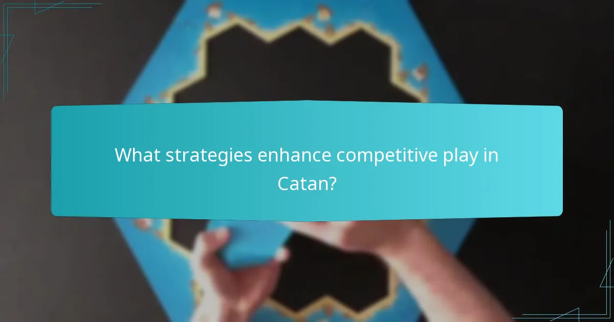 What strategies enhance competitive play in Catan?