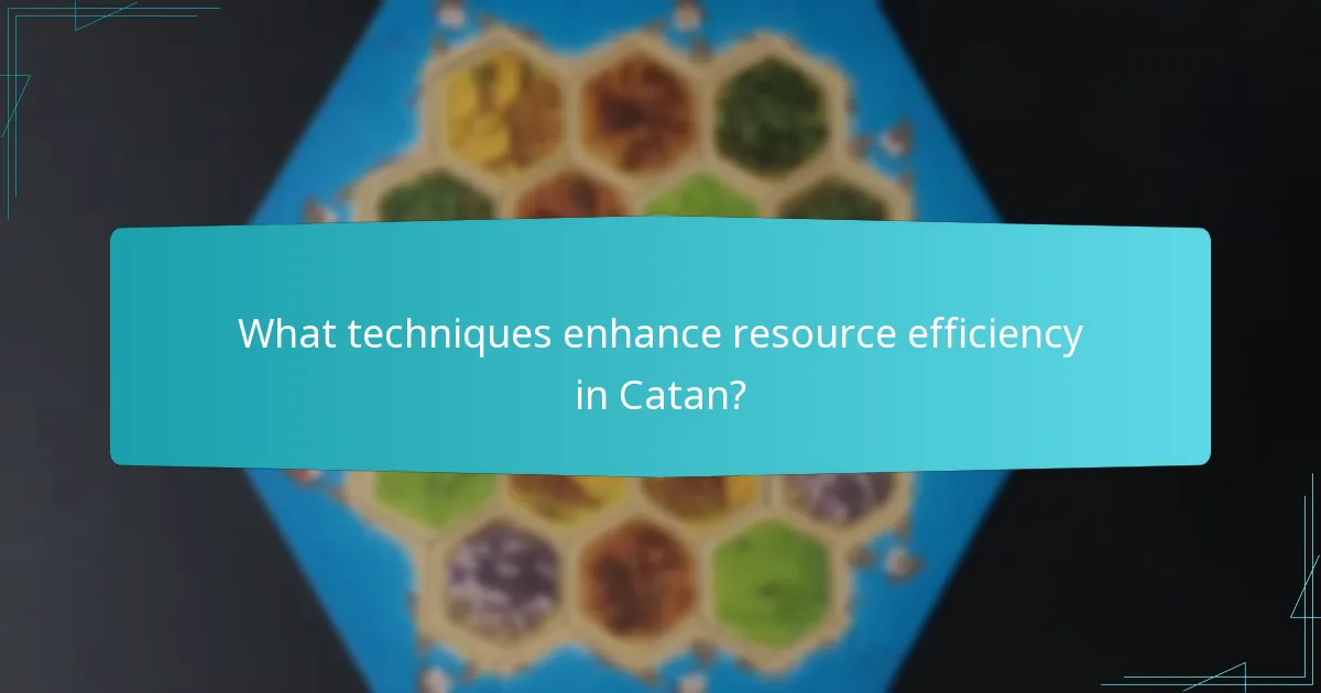 What techniques enhance resource efficiency in Catan?