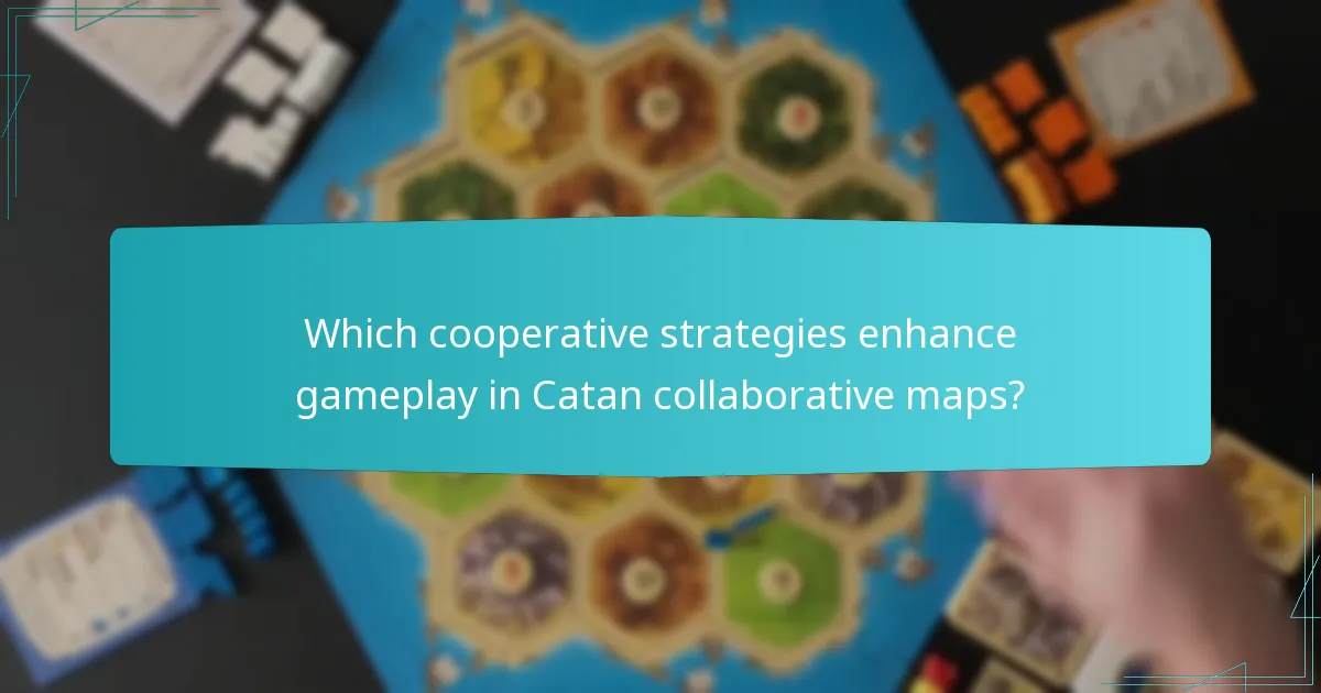 Which cooperative strategies enhance gameplay in Catan collaborative maps?